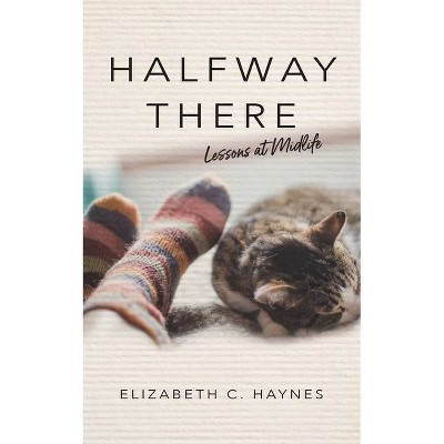 Halfway There - by  Elizabeth C Haynes (Paperback)