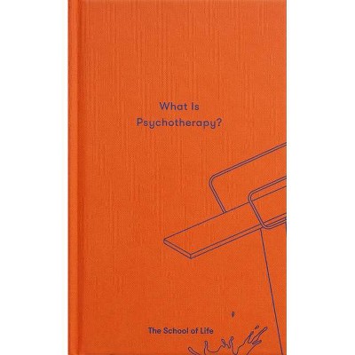 What Is Psychotherapy? - (Essay Books) by  The School of Life (Hardcover)
