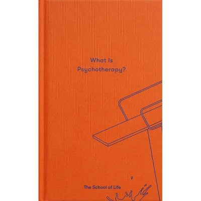 What Is Psychotherapy? - (Essay Books) by  The School of Life (Hardcover)