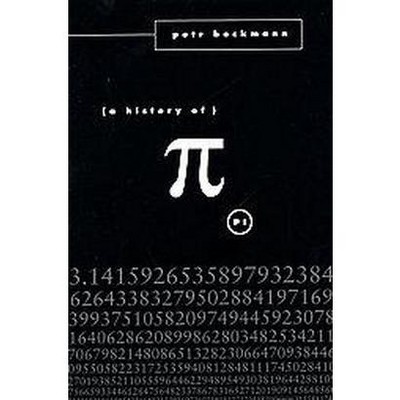 A History of Pi - 19th Edition by  Petr Beckmann (Paperback)