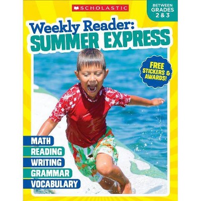 Weekly Reader: Summer Express (Between Grades 2 & 3) Workbook - by  Scholastic Teaching Resources & Scholastic (Paperback)