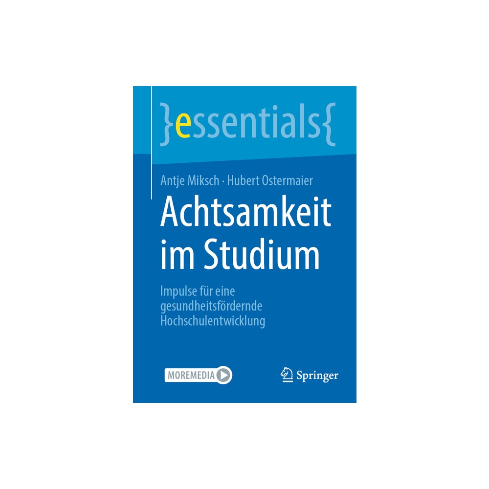 Achtsamkeit Im Studium - (Essentials) by Antje Miksch & Hubert Ostermaier (Paperback)