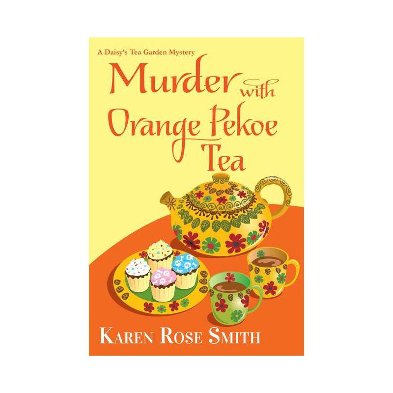 Murder with Orange Pekoe Tea - (Daisy's Tea Garden Mystery) by  Karen Rose Smith (Paperback), 1 of 2