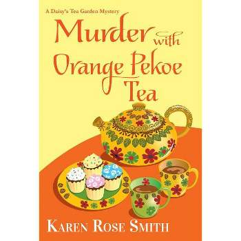 Murder with Orange Pekoe Tea - (Daisy's Tea Garden Mystery) by  Karen Rose Smith (Paperback)