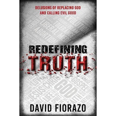 Redefining Truth - by  David Fiorazo (Paperback)