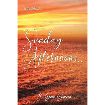 Sunday Afternoons... - by  E Gene Givens (Paperback)