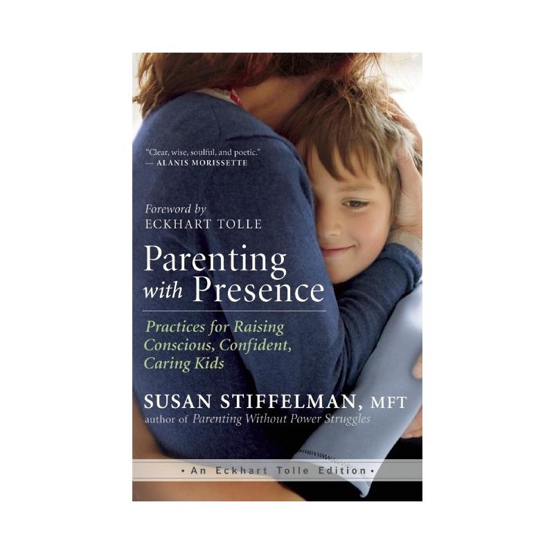 Parenting with Presence - (Eckhart Tolle Edition) by  Susan Stiffelman (Paperback), 1 of 2