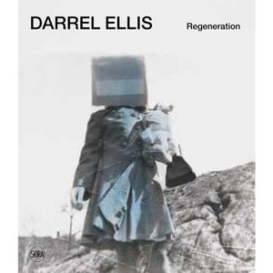 Darrel Ellis: Regeneration - by  Antonio Sergio Bessa & Leslie Cozzi (Hardcover) - 1 of 1