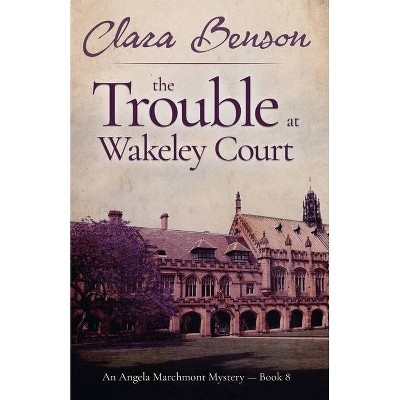 The Trouble at Wakeley Court - (An Angela Marchmont Mystery) by  Clara Benson (Paperback)