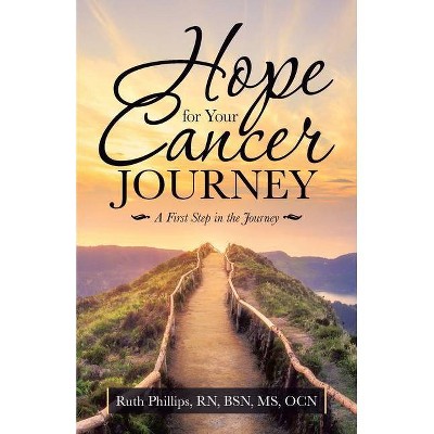 Hope for Your Cancer Journey - by  Ruth Phillips Bsn Ocn (Paperback)