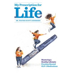 My Prescription for Life - by  Wayne Scott Andersen (Paperback) - 1 of 1