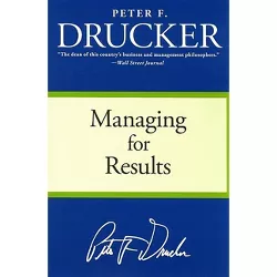 Managing for Results - by  Peter F Drucker (Paperback)