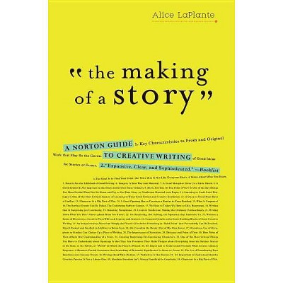 The Making of a Story - by  Alice Laplante (Paperback)