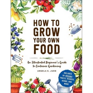 How to Grow Your Own Food - by  Angela S Judd (Hardcover) - 1 of 1