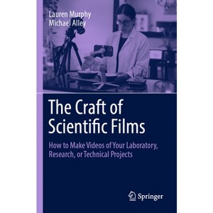 The Craft of Scientific Films - by  Lauren Murphy & Michael Alley (Paperback) - 1 of 1