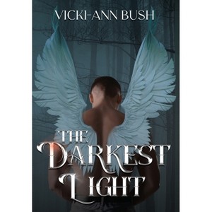 The Darkest Light - by  Vicki-Ann Bush (Hardcover) - 1 of 1