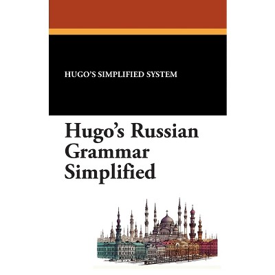 Hugo's Russian Grammar Simplified - by  Hugo's Simplified System (Paperback)