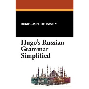 Hugo's Russian Grammar Simplified - by  Hugo's Simplified System (Paperback) - 1 of 1