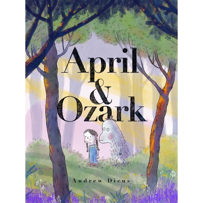 April and Ozark - by  Andrew Dicus (Hardcover)