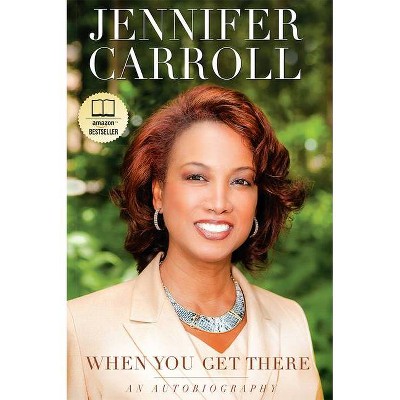 When You Get There - by  Jennifer Carroll (Paperback)