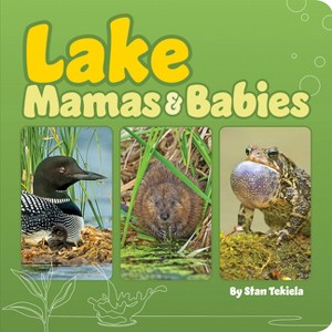 Lake Mamas & Babies - (Mamas and Babies) by  Stan Tekiela (Board Book) - 1 of 1