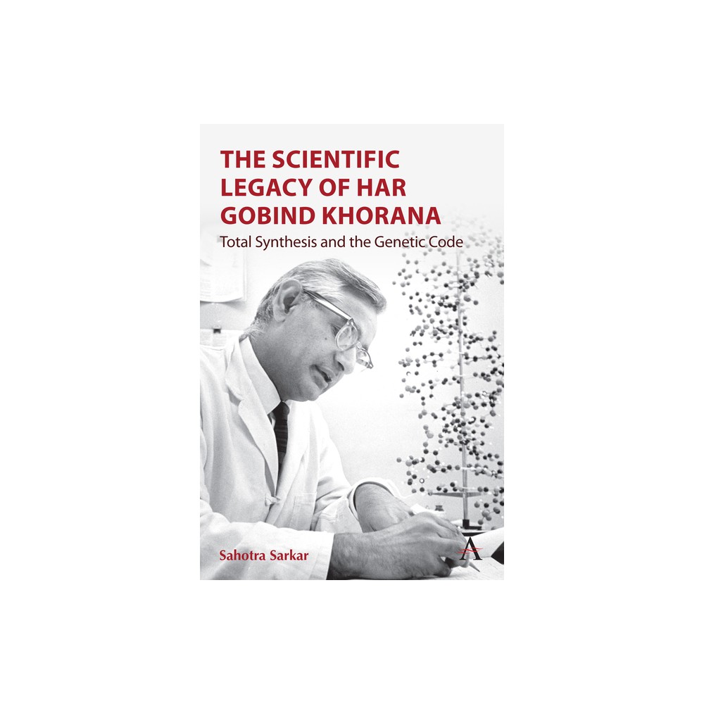 The Scientific Legacy of Har Gobind Khorana - by Sahotra Sarkar (Hardcover)