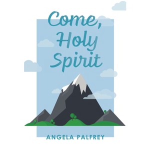 Come, Holy Spirit - by  Angela Palfrey (Paperback) - 1 of 1