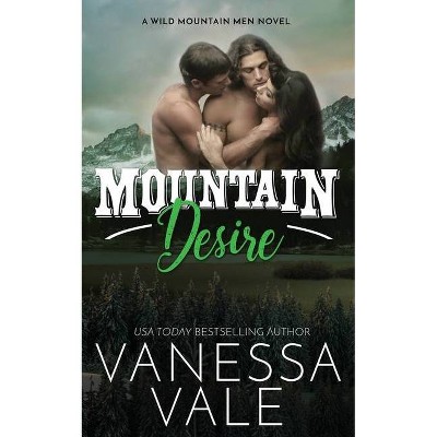 Mountain Desire - (Wild Mountain Men) by  Vanessa Vale (Paperback)