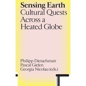 Sensing Earth - by  Philipp Dietachmair & Pascal Gielen & Georgia Nicolau (Paperback) - 1 of 1