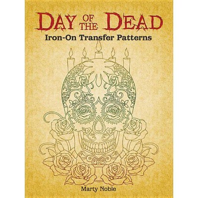 Day of the Dead Iron-On Transfer Patterns - (Dover Pictorial Archives) by  Marty Noble (Paperback)