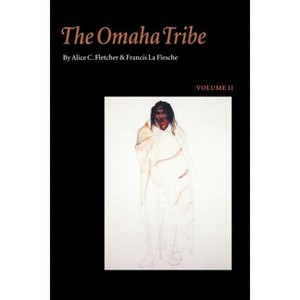 The Omaha Tribe, Volume 2 - 2nd Edition by  Alice C Fletcher & Francis La Flesche (Paperback) - 1 of 1