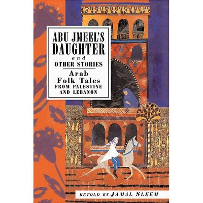 Abu Jmeel's Daughter and Other Stories - (International Folk Tales) by  Jamal Sleem Nuweihed (Paperback)