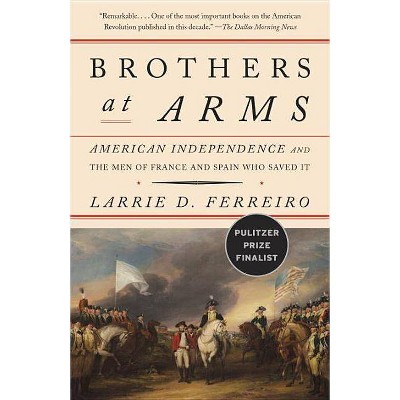 Brothers at Arms - by  Larrie D Ferreiro (Paperback)