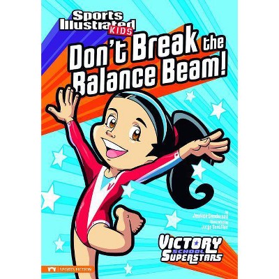 Don't Break the Balance Beam! - (Sports Illustrated Kids Victory School Superstars (Quality)) by  Jessica Gunderson (Paperback)