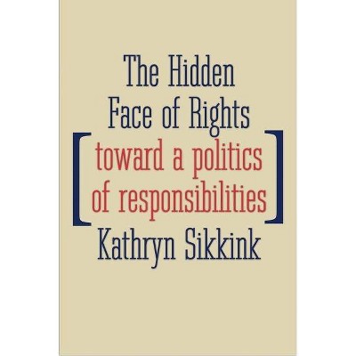 The Hidden Face of Rights - (Castle Lectures in Ethics, Politics, & Economics (Hardcover)) by  Kathryn Sikkink (Hardcover)