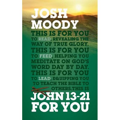 John 13-21 for You - (God's Word for You) by  Josh Moody (Paperback)