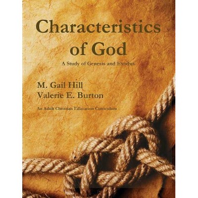 Characteristics of God - by  Gail Hill & Valerie Burton (Paperback)