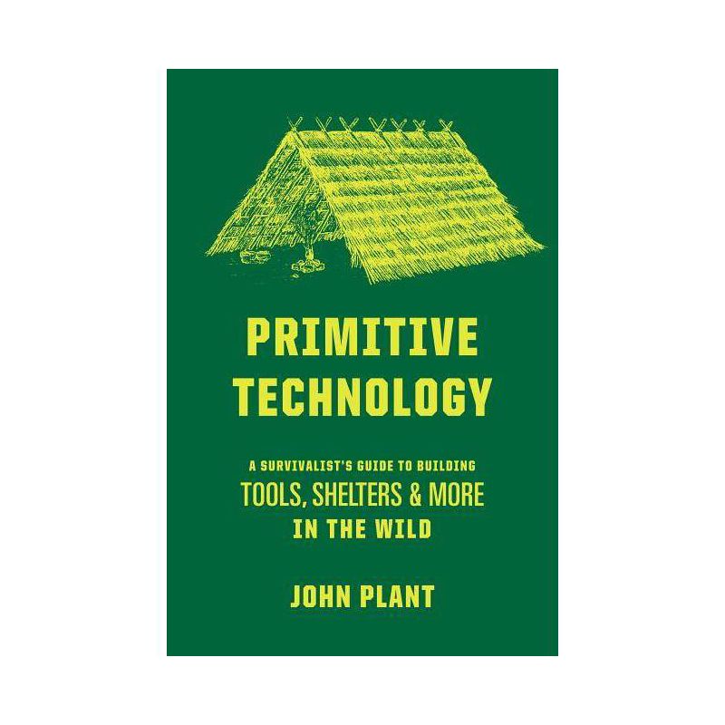 Primitive Technology - by John Plant (Hardcover), 1 of 2