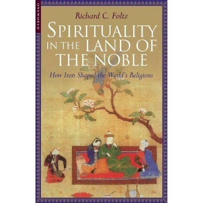 Spirituality in the Land of the Noble - by  Richard C Folz (Paperback)