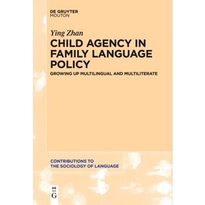 Child Agency in Family Language Policy - (Contributions to the Sociology of Language [Csl]) by  Ying Zhan (Paperback) - 1 of 1