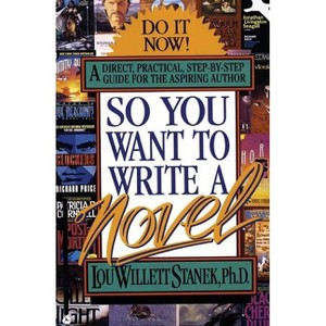 So You Want to Write a Novel - by  Lou W Stanek (Paperback) - 1 of 1