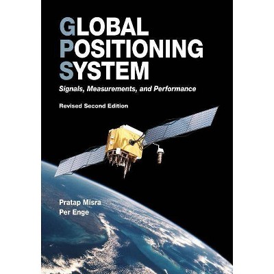 Global Positioning System - by  Per Enge & Pratap Misra (Paperback)