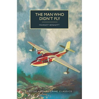 The Man Who Didn't Fly - (British Library Crime Classics) by  Margot Bennett (Paperback)