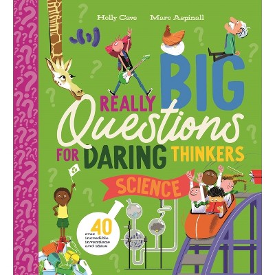 Really Big Questions for Daring Thinkers: Science - by  Holly Cave (Hardcover)
