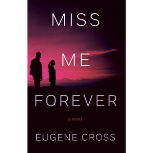 Miss Me Forever - by  Eugene Cross (Paperback) - 1 of 1