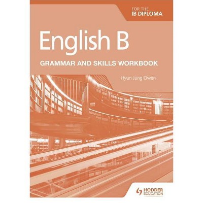 English B for the Ib Diploma Grammar and Skills Workbook - by  Hyun Jung Owen (Paperback)