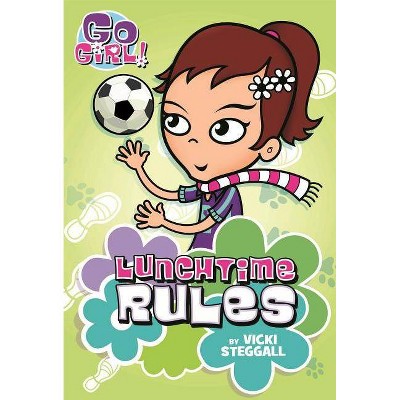Lunchtime Rules - (Go Girl!) by  Vicki Steggall (Paperback)