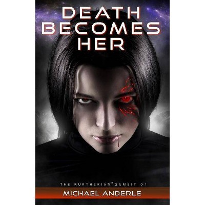 Death Becomes Her - (Kurtherian Gambit) by  Michael Anderle (Paperback)