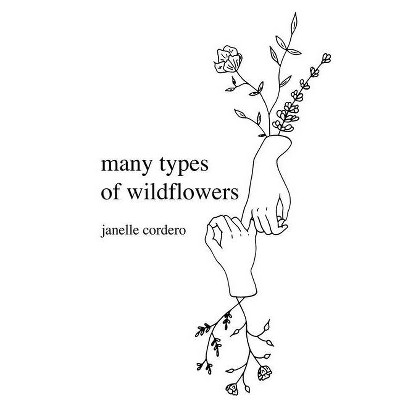 Many types of wildflowers - by  Janelle Cordero (Paperback)