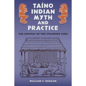 Taíno Indian Myth and Practice - (Florida Museum of Natural History: Ripley P. Bullen) by  William F Keegan (Paperback) - 1 of 1